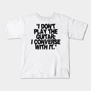 I don't play the guitar I converse with it Kids T-Shirt